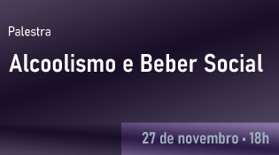Palestra "Alcoolismo e Beber Social" - Dia 27/11/2025, 18h
