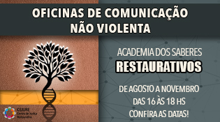 Academia dos saberes restaurativos - Oficinas de comunicação não violenta - de agosto a novembro das 16h às 18h - confira as datas