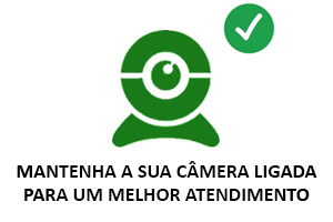 MANTENHA A SUA CÂMERA LIGADA PARA UM MELHOR ATENDIMENTO