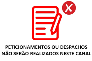 PETICIONAMENTOS OU DESPACHOS NÃO SERÃO REALIZADOS NESTE CANAL